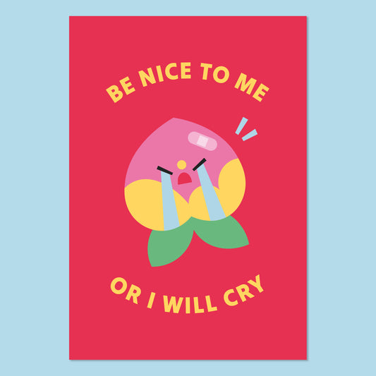 "Be Nice To Me Or I'll Cry" A6 Postcard Print